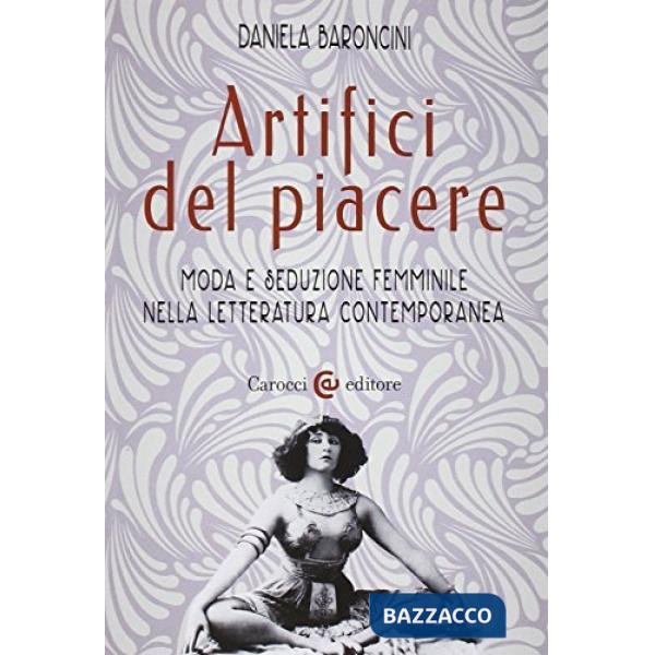 Artifici del piacere. Moda e seduzione femminile nella letteratura contemporanea