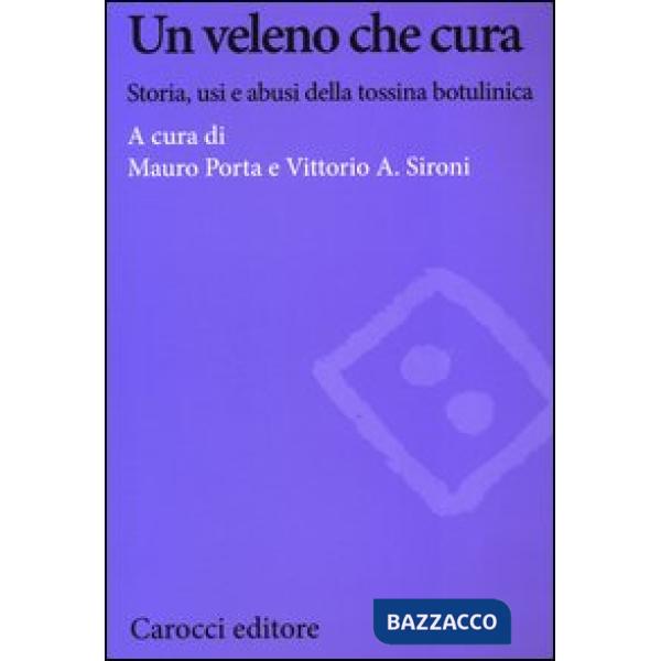 Veleno che cura. Storia, usi e abusi della tossina botulinica (Un)