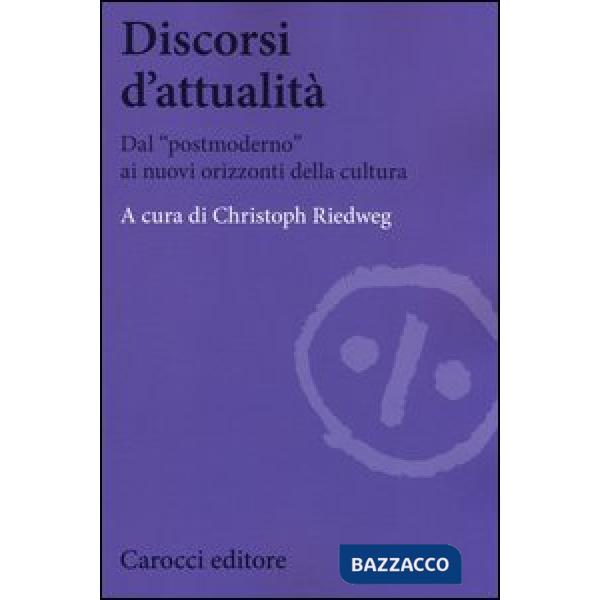 Discorsi d'attualità. Dal «postmoderno» ai nuovi orizzonti della cultura