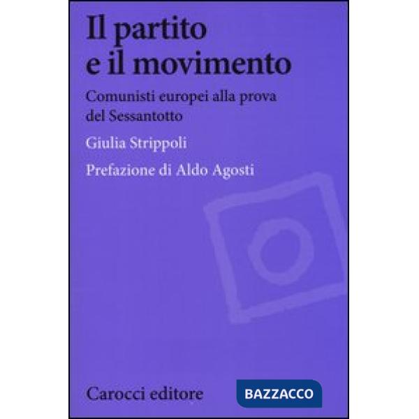 Partito e il movimento. Comunisti europei alla prova del Sessantotto (Il)
