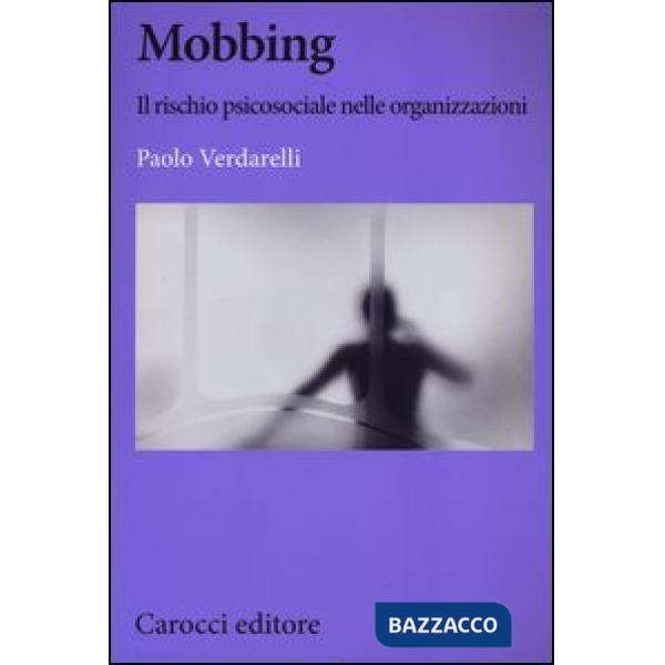 Mobbing. Il rischio psicosociale nelle organizzazioni
