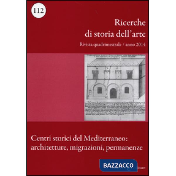 Ricerche di storia dell'arte (2014). Vol. 112: Centri storici del Mediterraneo: 