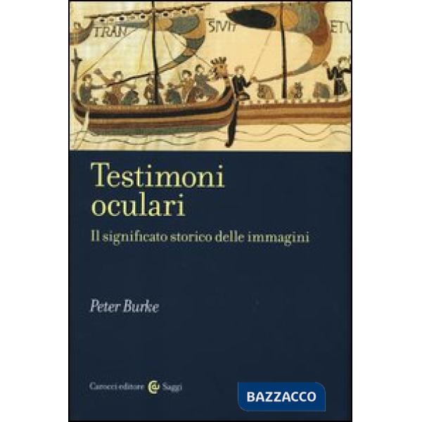 Testimoni oculari. Il significato storico delle immagini. Ediz. illustrata