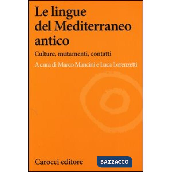 Lingue del Mediterraneo antico. Culture, mutamenti, contatti (Le)