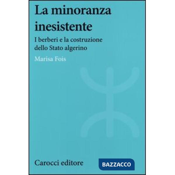 Minoranza inesistente. I berberi e la costruzione dello Stato algerino (La)