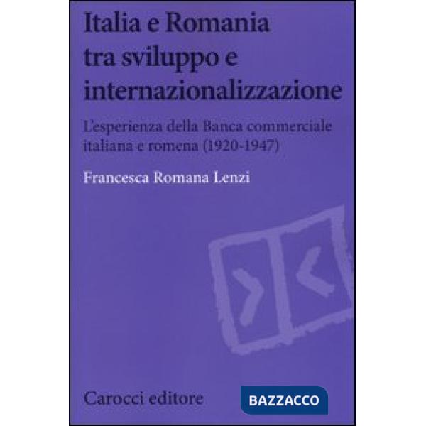 Italia e Romania tra sviluppo e internazionalizzazione. L'esperienza della Banca Commerciale Italiana e Romena (1920-1947)