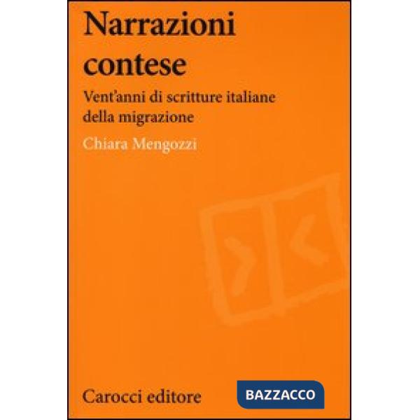 Narrazioni contese. Vent'anni di scritture italiane della migrazione