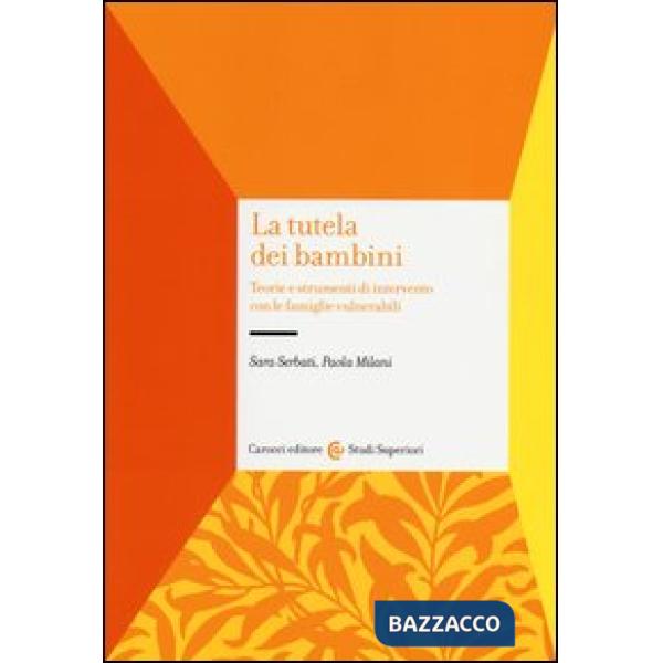 Tutela dei bambini. Teorie e strumenti di intervento con le famiglie vulnerabili