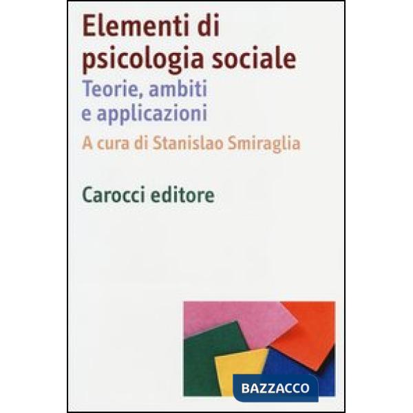Elementi di psicologia sociale. Teorie, ambiti e applicazioni