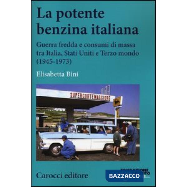 Potente benzina italiana. Guerra fredda e consumi di massa tra Italia, Stati Uni