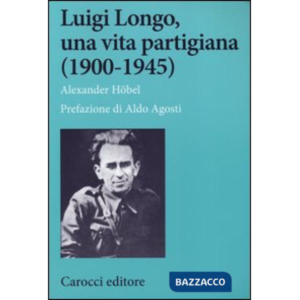 Luigi Longo, una vita partigiana (1900-1945)