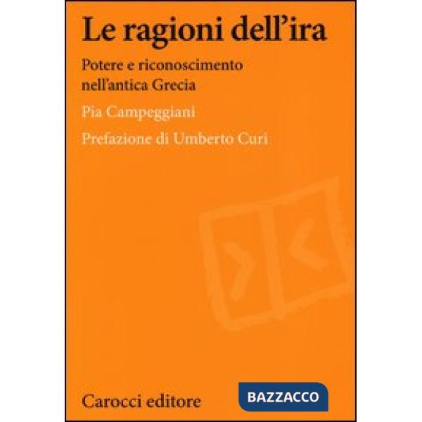 Ragioni dell'ira. Potere e riconoscimento nell'antica Grecia (Le)