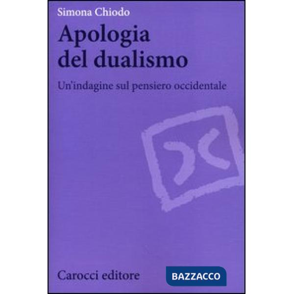 Apologia del dualismo. Un'indagine sul pensiero occidentale