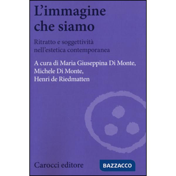 Immagine che siamo. Ritratto e soggettività nell'estetica contemporanea (L')