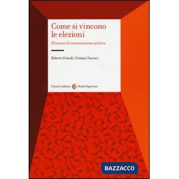 Come si vincono le elezioni. Elementi di comunicazione politica