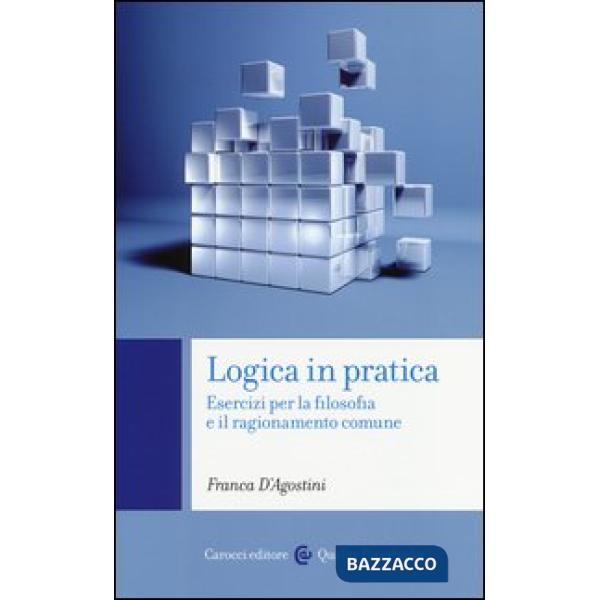 Logica in pratica. Esercizi per la filosofia e il ragionamento comune