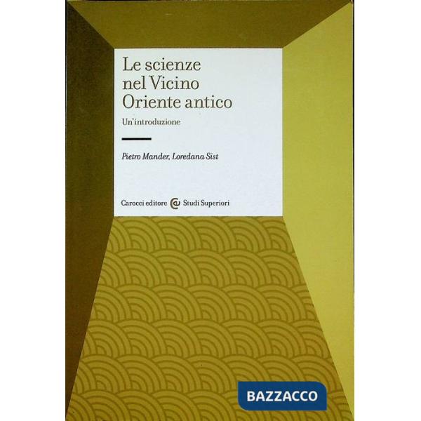 Scienze nel Vicino Oriente antico. Un'introduzione (Le)