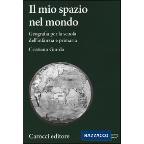 Mio spazio nel mondo. Geografia per la scuola dell'infanzia e primaria (Il)