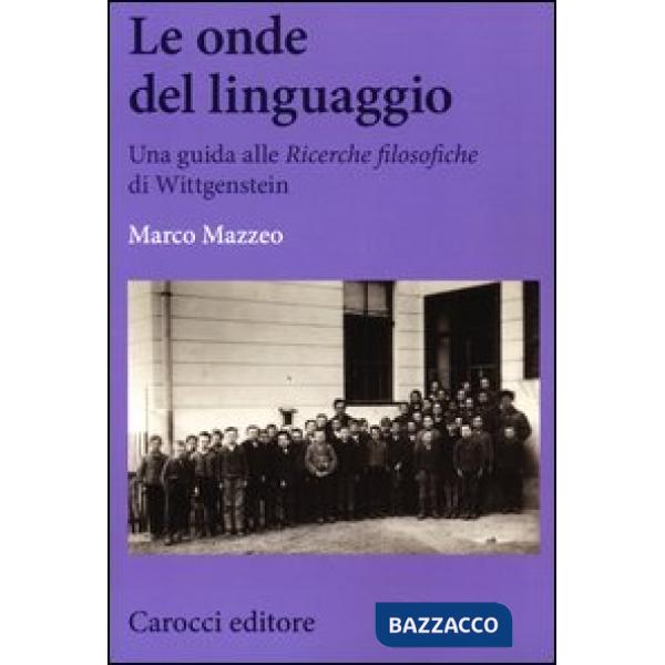 Onde del linguaggio. Una guida alle «Ricerche filosofiche» di Wittgenstein (Le)