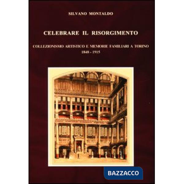 Celebrare il Risorgimento. Collezionismo artistico e memorie familiari a Torino 1848-1915