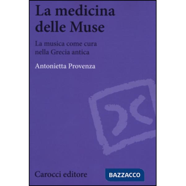 Medicina delle Muse. La musica come cura nella Grecia antica (La)
