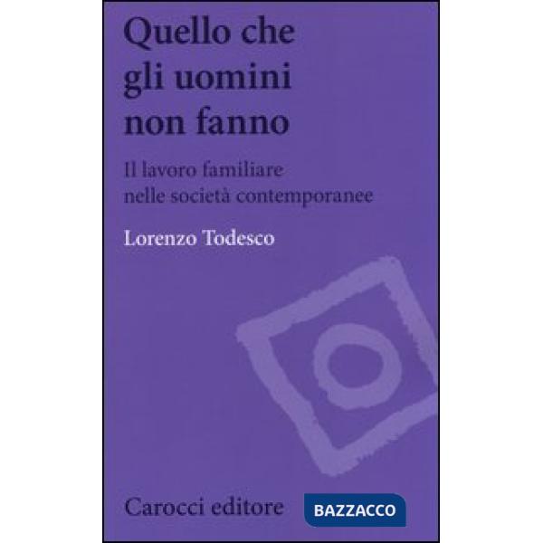 Quello che gli uomini non fanno. Il lavoro familiare nelle società contemporanee
