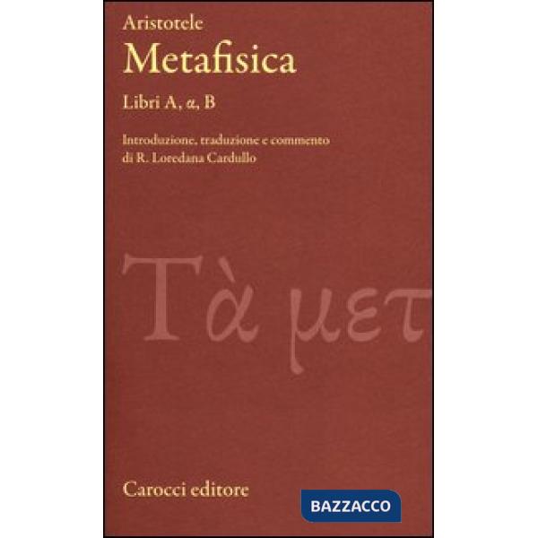Metafisica. Libri A, alfa, B. Testo greco a fronte