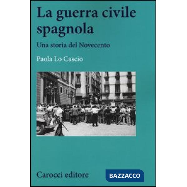 Guerra civile spagnola. Una storia del Novecento (La)