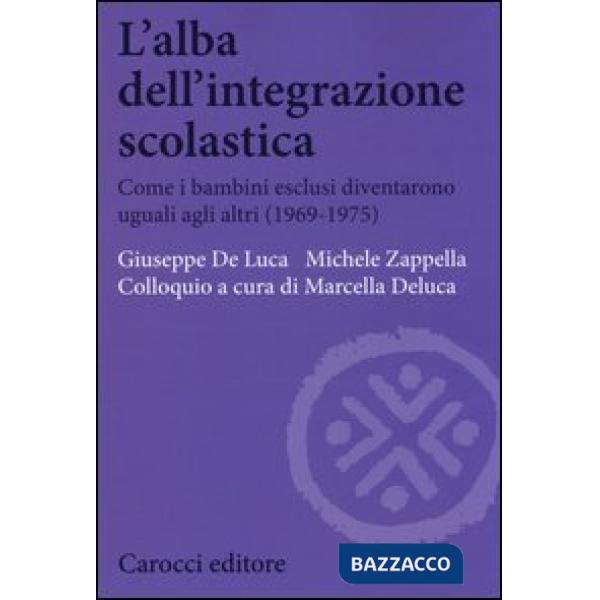 Alba dell'integrazione scolastica. Come i bambini esclusi diventarono uguali agli altri (1969-1975) (L')