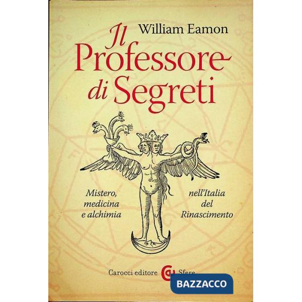 Professore di segreti. Mistero, medicina e alchimia nell'Italia del Rinascimento