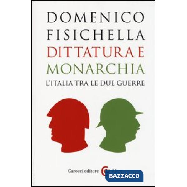 Dittatura e monarchia. L'Italia tra le due guerre