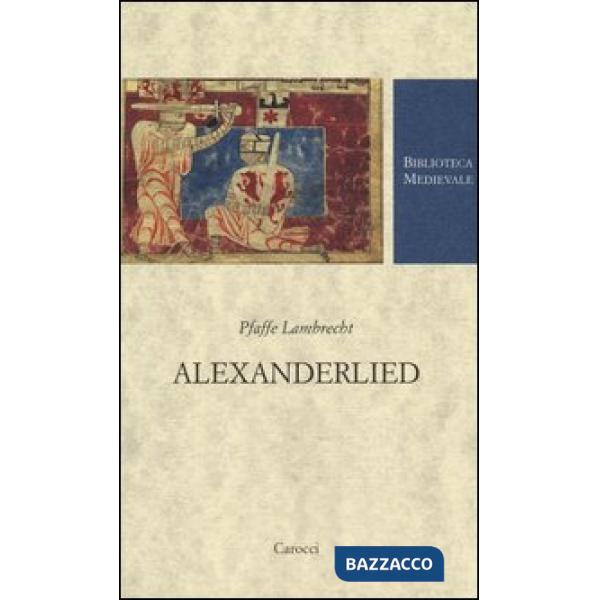 Alexanderlied. Infanzia, Tiro, morte di Dario (Alessandro di Vorau). Testo tedesco a fronte. Ediz. critica