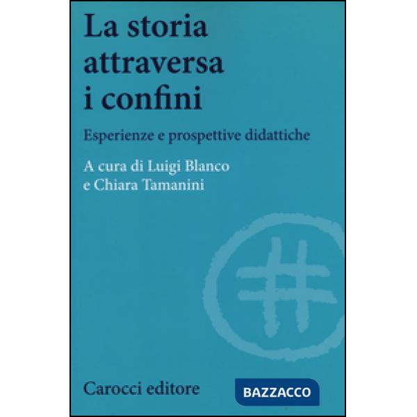 Storia attraversa i confini. Esperienze e prospettive didattiche (La)