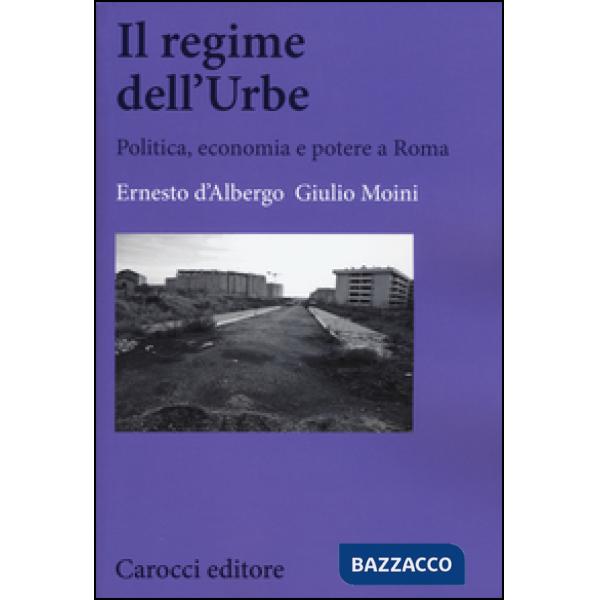 Regime dell'Urbe. Politica, economia e potere a Roma (Il)