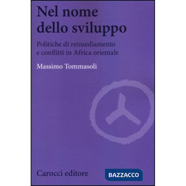 Nel nome dello sviluppo. Politiche di reinsediamento e conflitti in Africa orientale