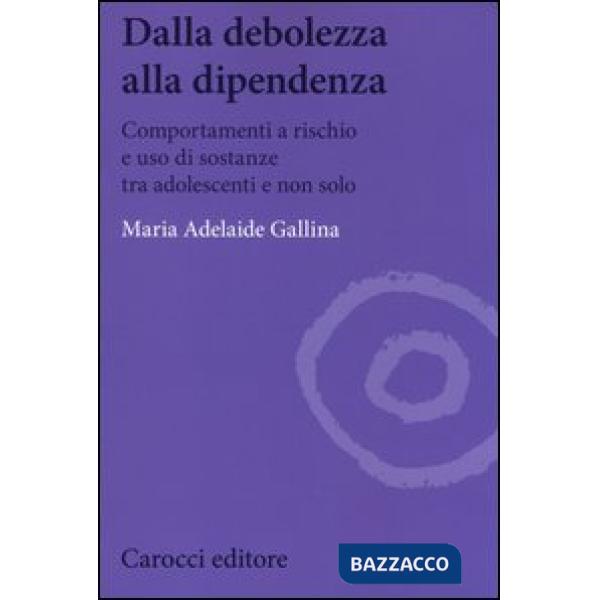 Dalla debolezza alla dipendenza. Comportamenti a rischio e uso di sostanze tra g
