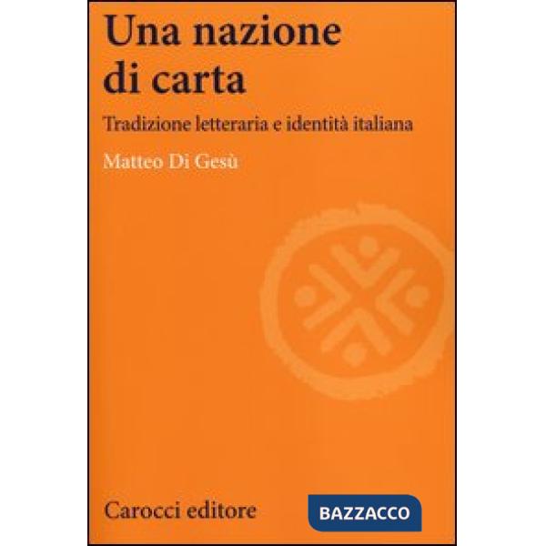 Nazione di carta. Tradizione letteraria e identità italiana (Una)