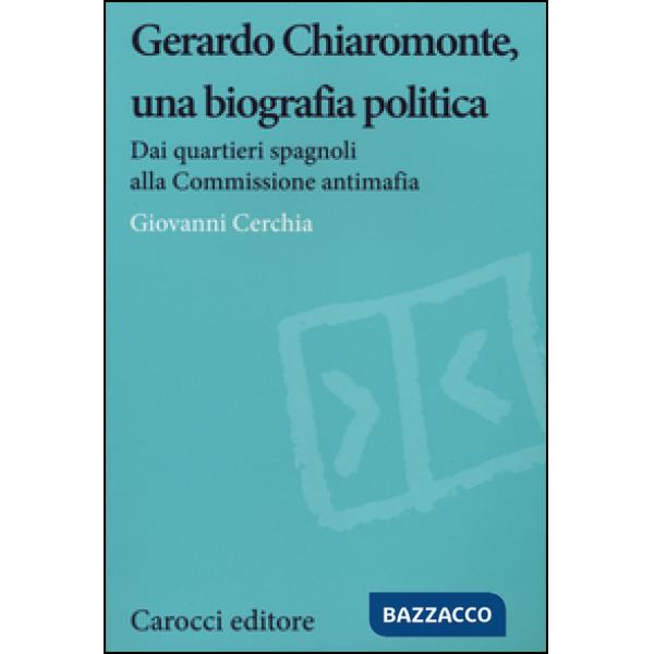 Gerardo Chiaromonte, una biografia politica. Dai quartieri spagnoli alla Commissione antimafia