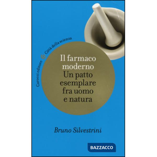 Farmaco moderno. Un patto esemplare fra uomo e natura (Il)