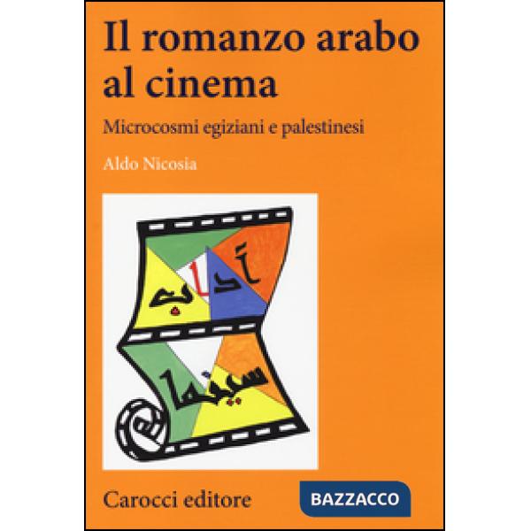 Romanzo arabo al cinema. Microcosmi egiziani e palestinesi (Il)