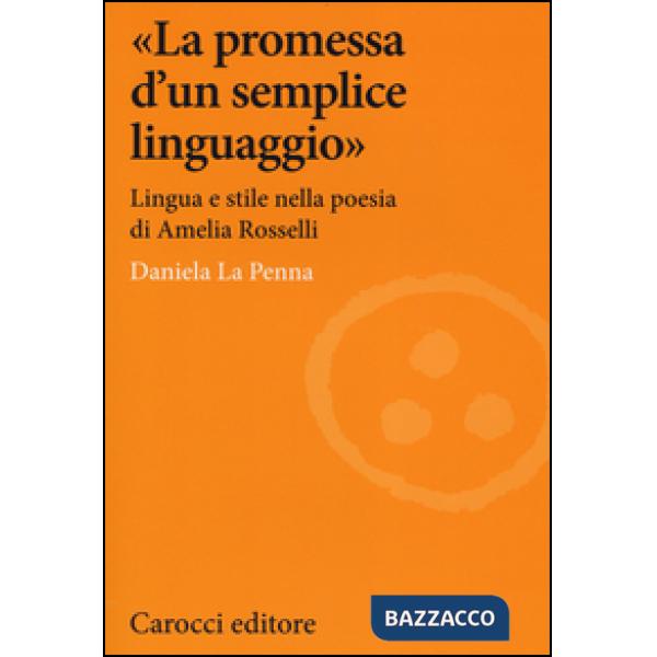«La promessa d'un semplice linguaggio». Lingua e stile nella poesia di Amelia Rosselli