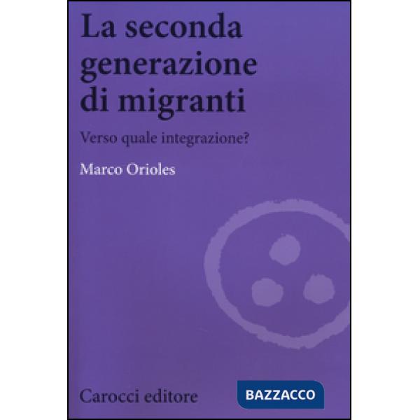 Seconda generazione di migranti. Verso quale integrazione? (La)