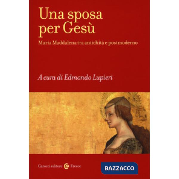 Sposa per Gesù. Maria Maddalena tra antichità e postmoderno (Una)