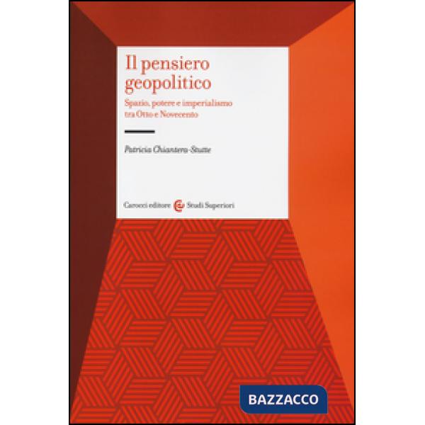 Pensiero geopolitico. Spazio, potere e imperialismo tra Otto e Novecento (Il)