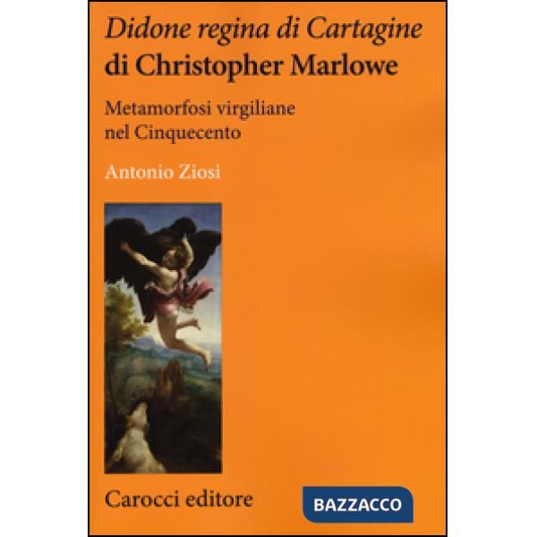 Didone regina di Cartagine di Christopher Marlowe. Metamorfosi virgiliane nel Cinquecento