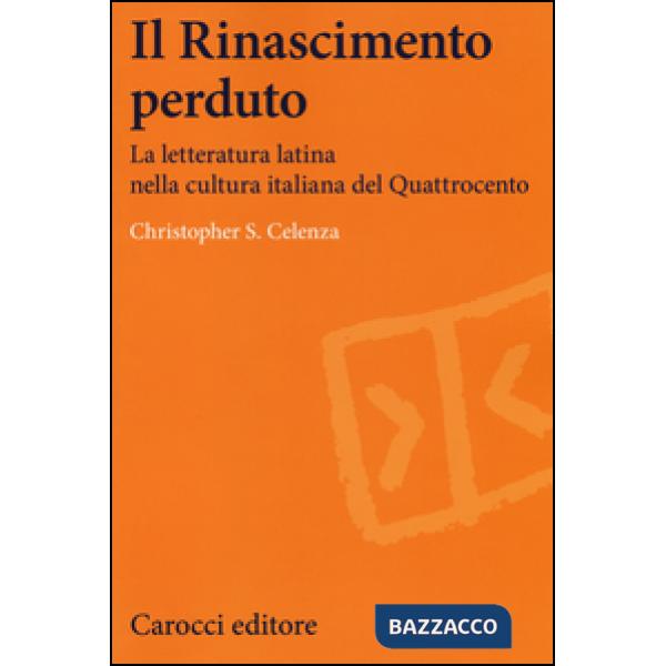 Rinascimento perduto. La letteratura latina nella cultura italiana del Quattroce