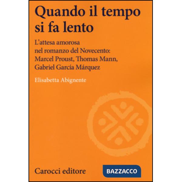 Quando il tempo si fa lento. L'attesa amorosa nel romanzo del Novecento: Marcel 