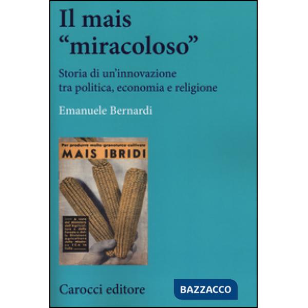 Mais «miracoloso». Storia di un'innovazione tra politica, economia e religione (