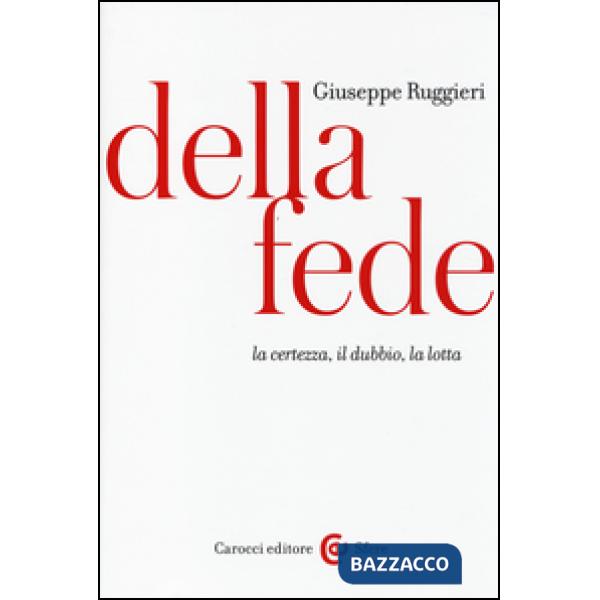 Della fede. La certezza, il dubbio, la lotta
