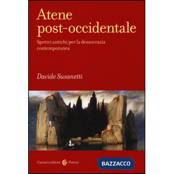 Atene post-occidentale. Spettri antichi per la democrazia contemporanea